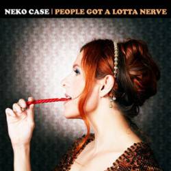 Neko Case : People Got a Lotta Nerve